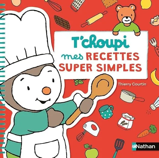 T'choupi : mes recettes super simples - Dès 2 ans : Courtin, Thierry